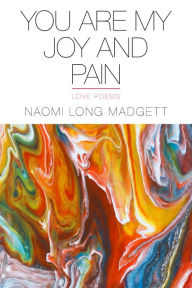 Title: You Are My Joy and Pain: Love Poems, Author: Naomi Long Madgett