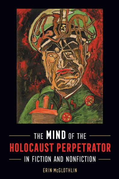 the Mind of Holocaust Perpetrator Fiction and Nonfiction