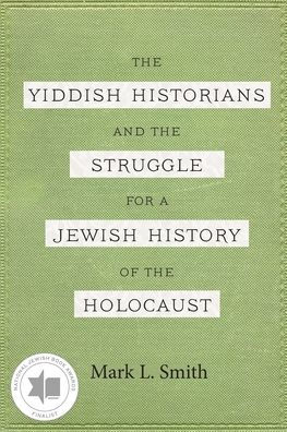 the Yiddish Historians and Struggle for a Jewish History of Holocaust