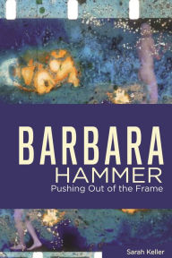 Title: Barbara Hammer: Pushing Out of the Frame, Author: Sarah Keller