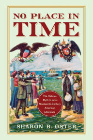 Title: No Place in Time: The Hebraic Myth in Late-Nineteenth-Century American Literature, Author: Sharon B. Oster