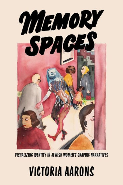 Memory Spaces: Visualizing Identity Jewish Women's Graphic Narratives
