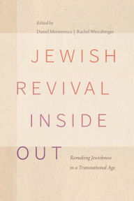 Title: Jewish Revival Inside Out: Remaking Jewishness in a Transnational Age, Author: Daniel Monterescu