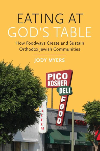 Eating at God's Table: How Foodways Create and Sustain Orthodox Jewish Communities