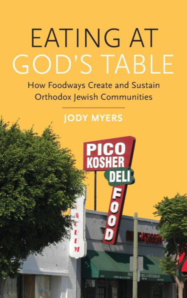 Eating at God's Table: How Foodways Create and Sustain Orthodox Jewish Communities