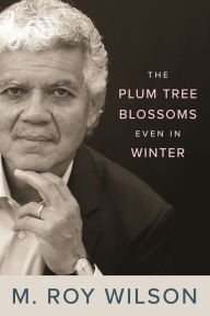 Title: The Plum Tree Blossoms Even in Winter, Author: M. Roy Wilson