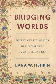 Ebook free download mobi format Bridging Worlds: Poetry and Philosophy in the Works of Immanuel of Rome