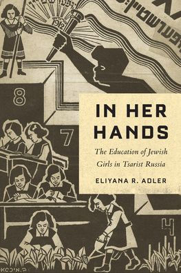 In Her Hands: The Education of Jewish Girls in Tsarist Russia