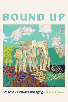 Bound Up: On Kink, Power, and Belonging