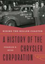 Title: Riding the Roller Coaster: A History of the Chrysler Corporation, Author: Charles K Hyde