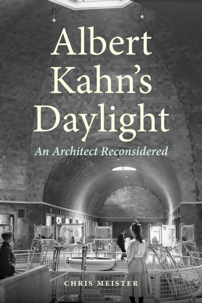 Albert Kahn's Daylight: An Architect Reconsidered