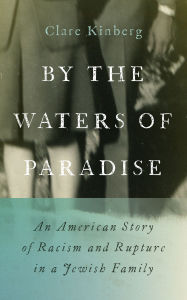 Title: By the Waters of Paradise: An American Story of Racism and Rupture in a Jewish Family, Author: Clare Kinberg