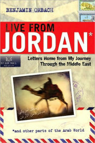 Title: Live from Jordan: Letters Home from My Journey Through the Middle East, Author: Benjamin ORBACH