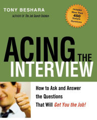 Title: Acing the Interview: How to Ask and Answer the Questions That Will Get You the Job, Author: Tony Beshara