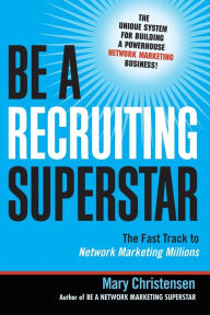 Title: Be a Recruiting Superstar: The Fast Track to Network Marketing Millions, Author: Mary Christensen