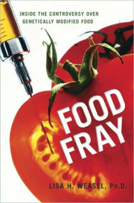 Title: Food Fray: Inside the Controversy over Genetically Modified Food, Author: Lisa H. Weasel