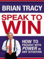 Speak to Win: How to Present with Power in Any Situation