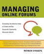 Managing Online Forums: Everything You Need to Know to Create and Run Successful Community Discussion Boards
