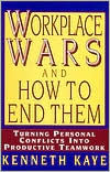 Title: Workplace Wars and How to End Them: Turning Personal Conflicts into Productive Teamwork, Author: Kenneth Kaye
