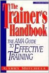 Title: The Trainer's Handbook: The AMA Guide to Effective Training / Edition 3, Author: Garry Mitchell