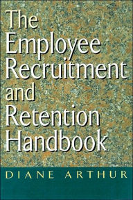 Title: The Employee Recruitment and Retention Handbook / Edition 1, Author: Diane Arthur