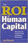 Title: The ROI of Human Capital: Measuring the Economic Value of Employee Performance, Author: Jac Fitz-enz