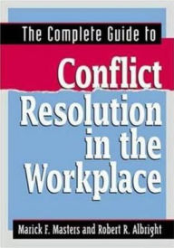 Title: The Complete Guide to Conflict Resolution in the WorkPlace / Edition 1, Author: Marick F. Masters