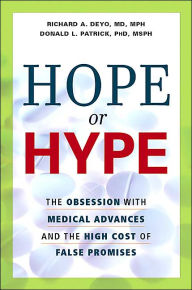 Title: Hope or Hype: The Obsession with Medical Advances and the High Cost of False Promises, Author: Richard A. Deyo