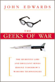 Title: The Geeks of War: Secretive Labs & Brilliant Minds Behind Tomorrow's Warfare Technologies, Author: John Edwards