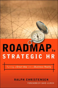 Title: Roadmap to Strategic HR: Turning a Great Idea into a Business Reality / Edition 1, Author: Ralph Christensen