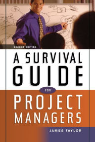 Title: A Survival Guide for Project Managers / Edition 2, Author: James Taylor