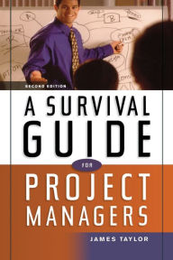 Title: A Survival Guide for Project Managers / Edition 2, Author: Jim Taylor