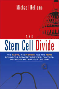 Title: The Stem Cell Divide: The Facts, the Fiction, and the Fear Driving the Greatest Scientific, Political, and Religious Debate of Our Time / Edition 1, Author: Michael Bellomo