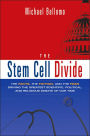 The Stem Cell Divide: The Facts, the Fiction, and the Fear Driving the Greatest Scientific, Political, and Religious Debate of Our Time / Edition 1