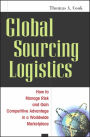 Global Sourcing Logistics: How to Manage Risk and Gain Competitive Advantage in a Worldwide Marketplace / Edition 1