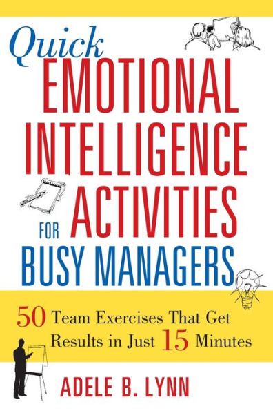 Quick Emotional Intelligence Activities for Busy Managers: 50 Team Exercises That Get Results Just 15 Minutes