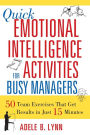 Quick Emotional Intelligence Activities for Busy Managers: 50 Team Exercises That Get Results in Just 15 Minutes