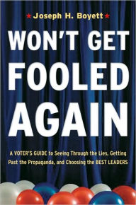 Title: Won't Get Fooled Again: A Voter's Guide to Seeing Through the Lies, Getting Past the Propaganda and Choosing the Best Leaders, Author: Joseph H. Boyett