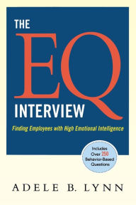 Title: The EQ Interview: Finding Employees with High Emotional Intelligence, Author: Adele B. Lynn