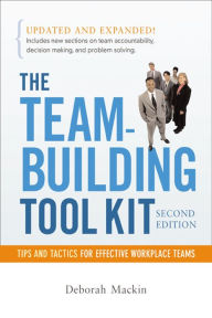 Title: The Team-Building Tool Kit: Tips and Tactics for Effective Workplace Teams, Author: Deborah Mackin