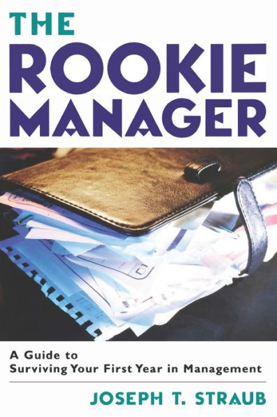 The Rookie Manager: A Guide to Surviving Your First Year in Management