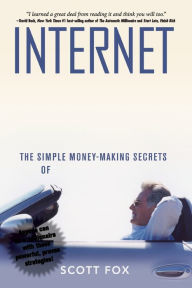 Title: Internet Riches: The Simple Money-Making Secrets of Online Millionaires, Author: Scott Fox