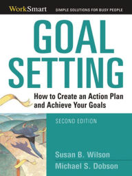 Title: Goal Setting: How to Create an Action Plan and Achieve Your Goals, Author: Susan Wilson