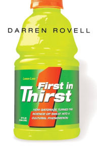 Title: First in Thirst: How Gatorade Turned the Science of Sweat Into a Cultural Phenomenon, Author: Darren ROVELL