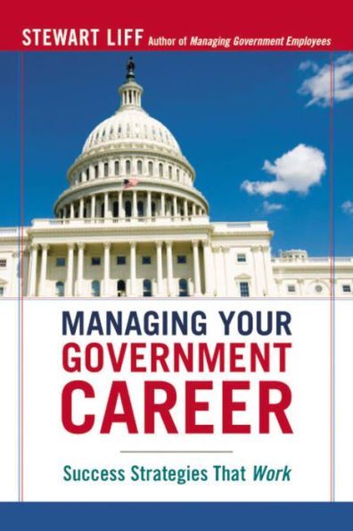 Managing Your Government Career: Success Strategies That Work