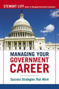 Title: Managing Your Government Career, Author: Stewart Liff