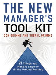Title: The New Manager's Tool Kit: 21 Things You Need to Know to Hit the Ground Running, Author: Don Grimme