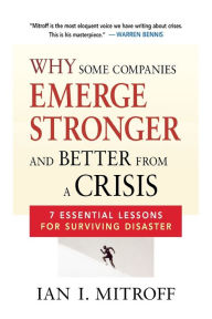 Title: Why Some Companies Emerge Stronger and Better from a Crisis: 7 Essential Lessons for Surviving Disaster, Author: Ian I. Mitroff