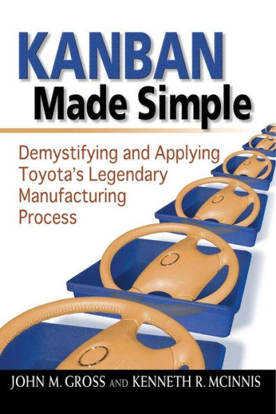 Kanban Made Simple: Demystifying and Applying Toyota's Legendary Manufacturing Process