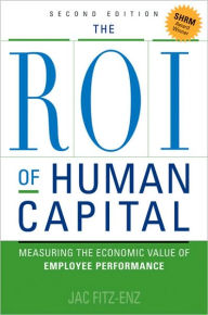 Title: The ROI of Human Capital: Measuring the Economic Value of Employee Performance, Author: Jac Fitz-enz